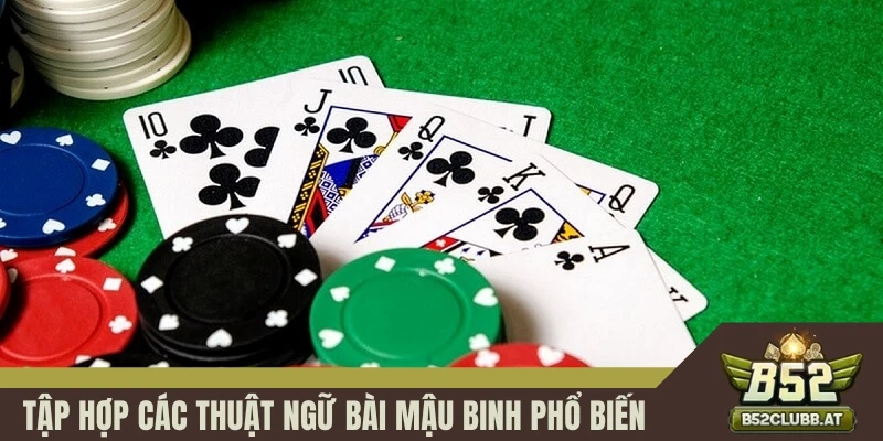 Tập hợp các thuật ngữ bài Mậu binh phổ biến Tập hợp các thuật ngữ bài Mậu binh phổ biến