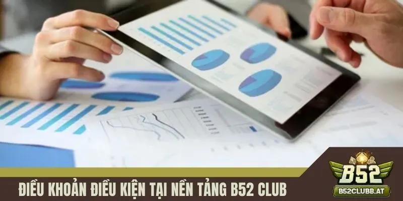Điều khoản điều kiện tại nền tảng B52 CLUB Điều khoản điều kiện tại nền tảng B52 CLUB