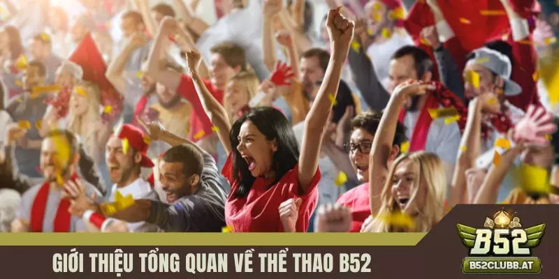 Giới thiệu tổng quan về thể thao B52 
