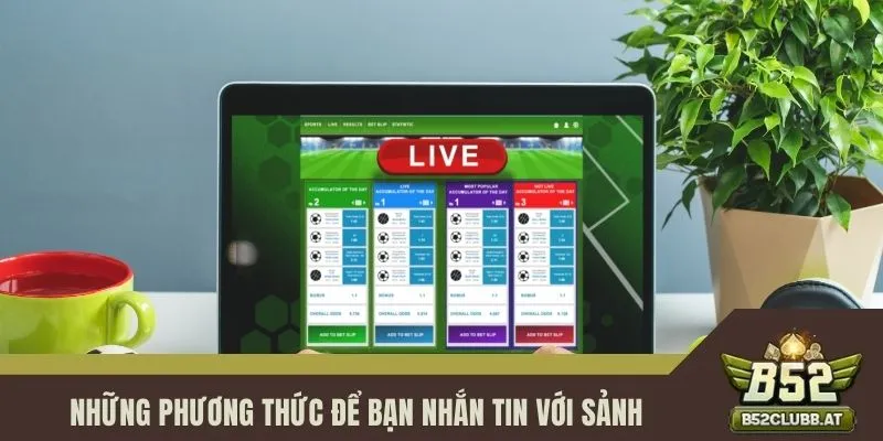 Những phương thức để bạn nhắn tin với sảnh Tìm hiểu những cách thức liên hệ với sân chơi