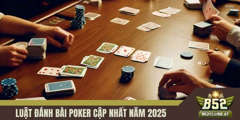 Luật đánh bài Poker cập nhất năm 2025 Luật đánh bài Poker cập nhất năm 2025