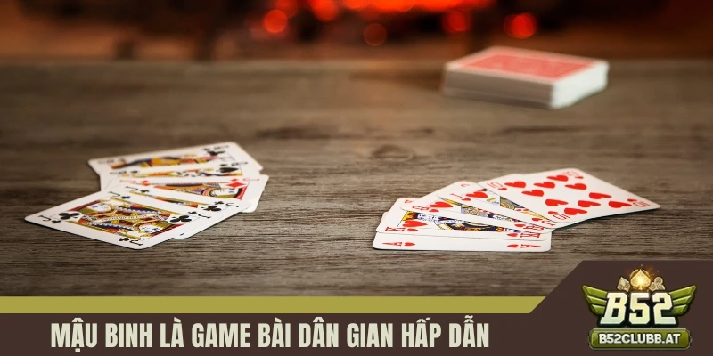 Mậu Binh là game bài dân gian hấp dẫn