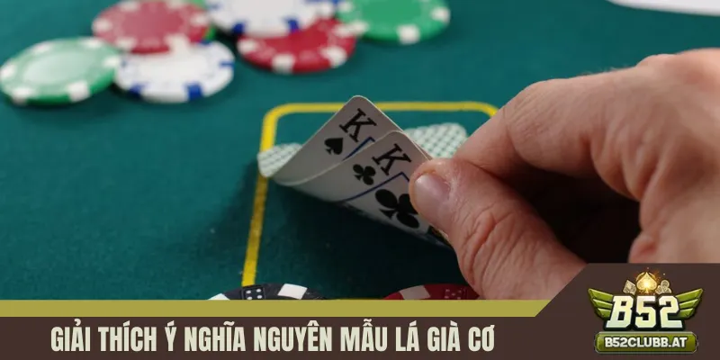 Giải thích ý nghĩa nguyên mẫu lá già cơ trong bài Xì Tố Giải thích ý nghĩa nguyên mẫu lá già cơ trong bài Xì Tố