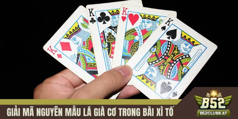 Giải Mã Nguyên Mẫu Lá Già Cơ Trong Bài Xì Tố Chuẩn Xác