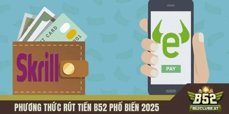 Phương thức rút tiền B52 phổ biến 2025