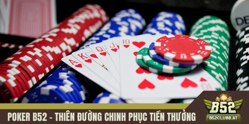 Poker B52 club - Thiên Đường Chinh Phục Tiền Thưởng Khổng Lồ