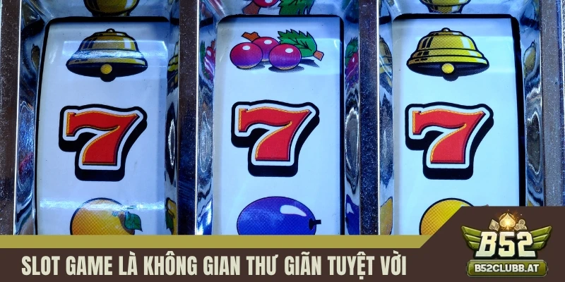 Slot game b52club là không gian thư giãn tuyệt vời Slot game b52club là không gian thư giãn tuyệt vời