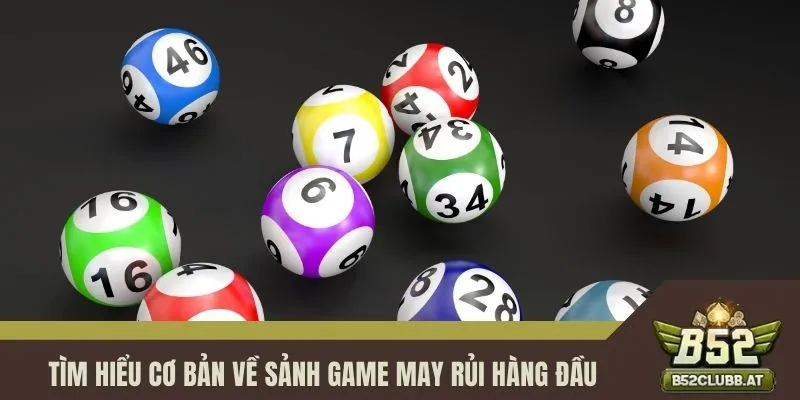 Tìm hiểu cơ bản về sảnh game may rủi hàng đầu Tìm hiểu cơ bản về sảnh game may rủi hàng đầu