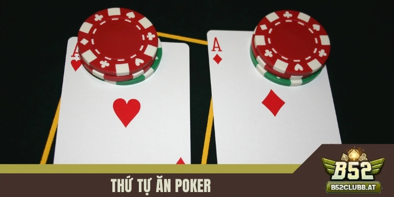 Thứ Tự Ăn Poker – Yếu Tố Giúp Quyết Định Thành Bại Tại B52