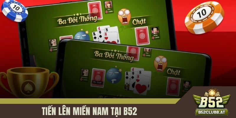 Tiến Lên Miền Nam B52 – Trò Chơi Trí Tuệ Phổ Biến Nhất Việt Nam