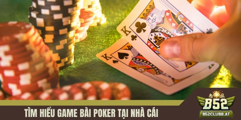 Tìm hiểu game bài Poker tại cổng game Tìm hiểu game bài Poker tại cổng game