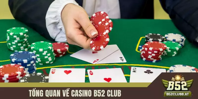 Tổng quan về casino B52 CLUB Tổng quan về casino B52 CLUB