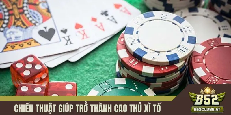 Chiến thuật giúp trở thành cao thủ Xì Tố dễ dàng Chiến thuật giúp trở thành cao thủ Xì Tố dễ dàng